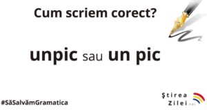 Cum scriem corect, unpic sau un pic?
