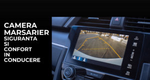 Camera de marsarier - accesoriul esential pentru o conducere sigura si confortabila