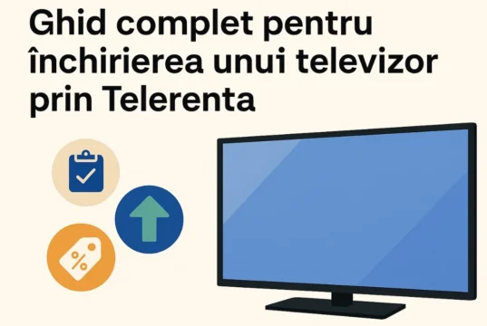Ghid complet pentru închirierea unui televizor prin Telerenta